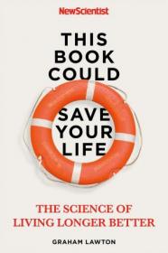 This Book Could Save Your Life - The Real Science of Living Longer Better