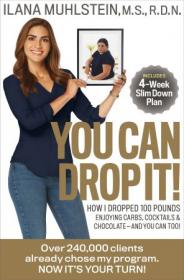 You Can Drop It! - How I Dropped 100 Pounds Enjoying Carbs, Cocktails & Chocolate - And You Can Too!