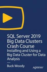 SQL Server 2019 Big Data Clusters Crash Course - Installing and Using a Big Data Cluster for Data Analysis