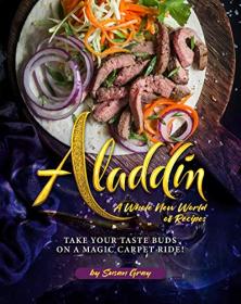 Aladdin - A Whole New World of Recipes - Take Your Taste Buds on A Magic Carpet Ride! (EPUB)