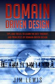 Domain-Driven Design - Tips and Tricks to Learn the Best Theories and Principles of Domain-Driven Design