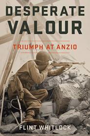 Desperate Valour - Triumph at Anzio (AZW3)