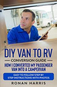 DIY Van to RV Conversion Guide - How I Converted My Passenger Van into A Campervan