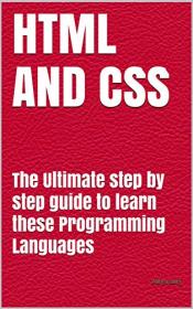 HTML AND CSS - The Ultimate step by step guide to learn these Programming Languages