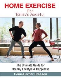 Home Exercise to Relieve Anxiety - the Ultimate Guide for Healthy Lifestyle and Happiness