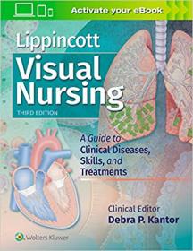 Lippincott Visual Nursing - A Guide to Clinical Diseases, Skills and Treatments, 3rd Edition