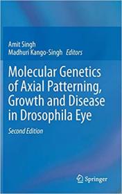 Molecular Genetics of Axial Patterning, Growth and Disease in Drosophila Eye, 2nd Edition