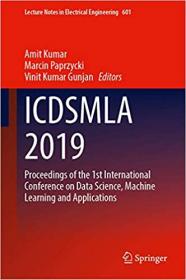 ICDSMLA 2019 - Proceedings of the 1st International Conference on Data Science, Machine Learning and Applications (Lectur