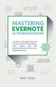 Mastering Evernote as the Brain Extension - A Guide to the Most Effective Tips and Tricks for Powerful Note Taking