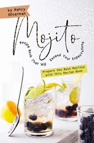 Mojito Recipe Book That Will Exceed Your Expectations - Prepare the Best Mojitos with This Recipe Book