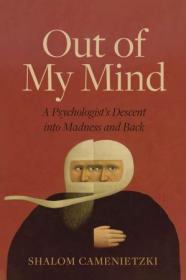 Out of My Mind - A Psychologist's Descent into Madness and Back (The Regina Collection)