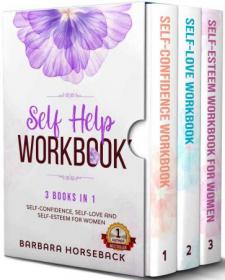 Self Help Workbook - 3 Books in 1 - Self-Confidence, Self-love and Self Esteem for Woman
