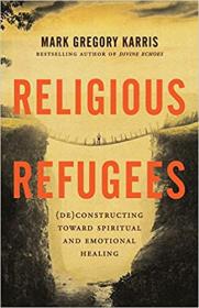 Religious Refugees - (De)Constructing Toward Spiritual and Emotional Healing