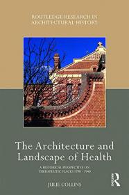 The Architecture and Landscape of Health - A Historical Perspective on Therapeutic Places 1790-1940