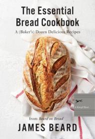 The Essential Bread Cookbook - A (Baker's) Dozen Delicious Recipes