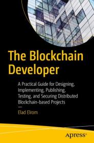 The Blockchain Developer - A Practical Guide for Designing, Implementing, Publishing, Testing