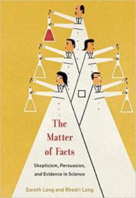 The Matter of Facts - Skepticism, Persuasion, and Evidence in Science (The MIT Press)