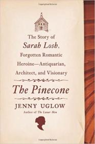 The Pinecone - The Story of Sarah Losh, Forgotten Romantic Heroine--Antiquarian, Architect, and Visionary