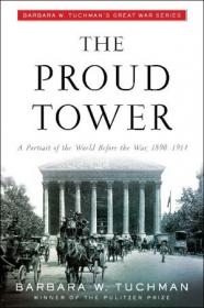 The Proud Tower - A Portrait of the World Before the War, 1890-1914