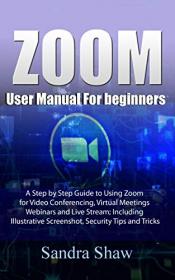 Zoom User manual for beginners - A Step by Step Guide to Using Zoom for Video Conferencing