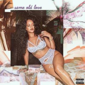 Rihanna - Same Old Love Pop~ Single~(2020) [320]  kbps Beats⭐