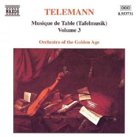 Telemann - Musique De Table (Tafelmusik), Vol  3 - Orchestra Of The Golden Age