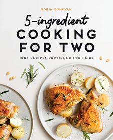 5-Ingredient Cooking for Two - 100 Recipes Portioned for Pairs