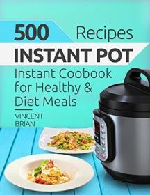 500 Instant Pot Recipes - Instant Pot Cookbook for Healthy and Diet Meals