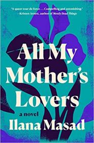 All My Mother's Lovers - A Novel