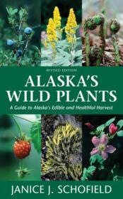 Alaska's Wild Plants - A Guide to Alaska's Edible and Healthful Harvest, 2nd Edition