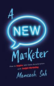 A NEW Marketer - How to Inspire b2b Sales Acceleration with Insight Marketing