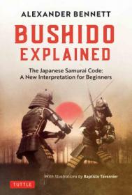 Bushido Explained - The Japanese Samurai Code - A New Interpretation for Beginners