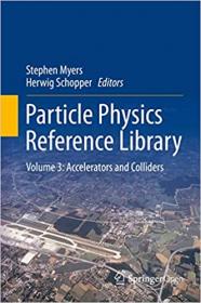 Particle Physics Reference Library - Volume 3 - Accelerators and Colliders