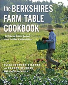 The Berkshires Farm Table Cookbook - 125 Homegrown Recipes from the Hills of New England