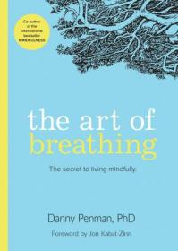 The Art of Breathing - The Secret to Living Mindfully by Danny Penman