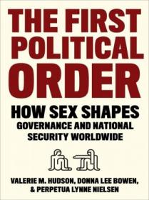 The First Political Order - How Sex Shapes Governance and National Security Worldwide