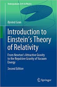 Introduction to Einstein ' s Theory of Relativity - From Newton ' s Attractive Gravity to the Repulsive Gravity of Vacuum Ed 2