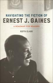Navigating the Fiction of Ernest J. Gaines - A Roadmap for Readers