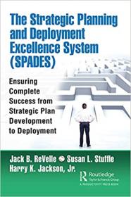 The Strategic Planning and Deployment Excellence System (SPADES) - Ensuring Complete Success from Strategic Plan Development