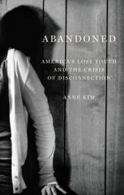 Abandoned - America's Lost Youth and the Crisis of Disconnection