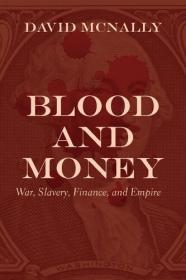 Blood and Money - War, Slavery, Finance, and Empire