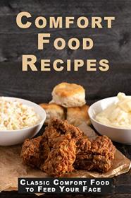 Comfort Food Recipes - Classic Comfort Food to Feed Your Face