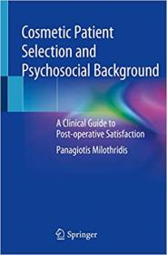 Cosmetic Patient Selection and Psychosocial Background - A Clinical Guide to Post-operative Satisfaction