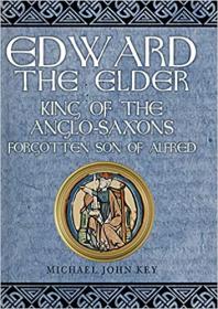 Edward the Elder - King of the Anglo-Saxons, Forgotten Son of Alfred