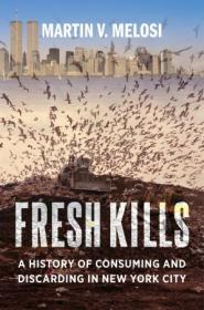 Fresh Kills - A History of Consuming and Discarding in New York City
