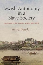 Jewish Autonomy in a Slave Society - Suriname in the Atlantic World, 1651-1825 (The Early Modern Americas)