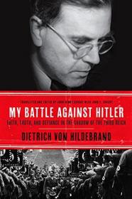 My Battle Against Hitler - Faith, Truth, and Defiance in the Shadow of the Third Reich