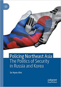 Policing Northeast Asia - The Politics of Security in Russia and Korea