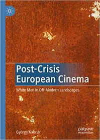 Post-Crisis European Cinema - White Men in Off-Modern Landscapes