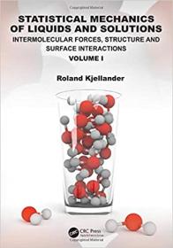 Statistical Mechanics of Liquids and Solutions - Intermolecular Forces, Structure and Surface Interactions - Volume I